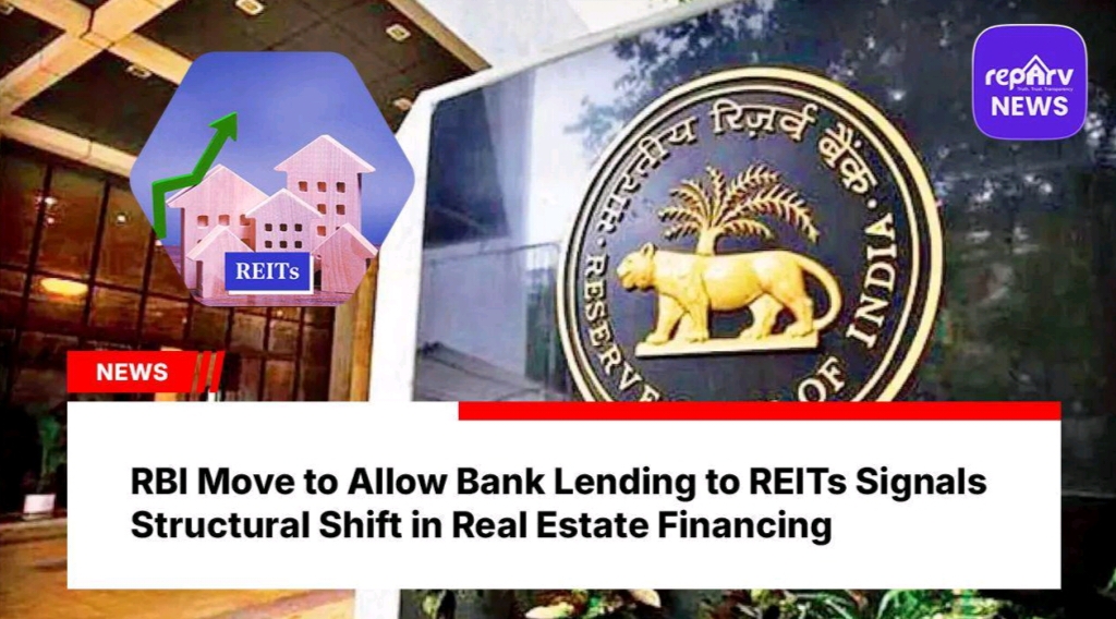RBI Move to Allow Bank Lending to REITs Signals Structural Shift in Real Estate Financing